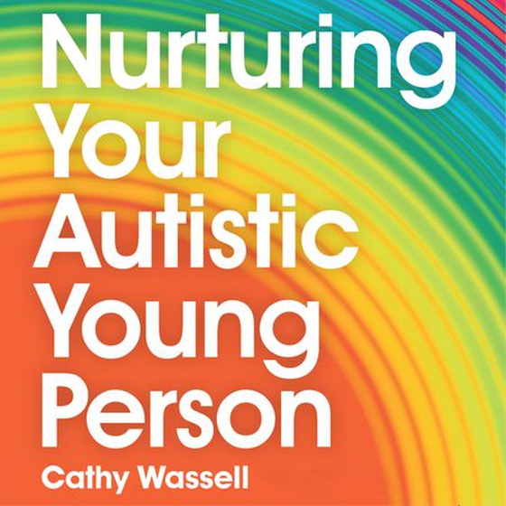 Nurturing Your Autistic Young Person - A Parent’s Handbook to Supporting Newly Diagnosed Teens and Pre-Teens (lydbok) av Cathy Wassell
