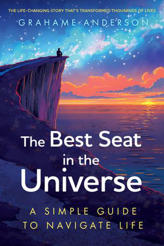The Best Seat in the Universe - The uplifting, life-enhancing story that has changed thousands of lives (ebok) av Grahame Anderson
