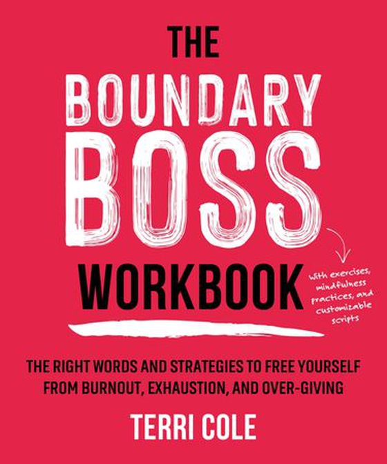 The Boundary Boss Workbook - The Right Words and Strategies to Free Yourself from Burnout, Exhaustion, and Over-Giving (ebok) av Terri Cole