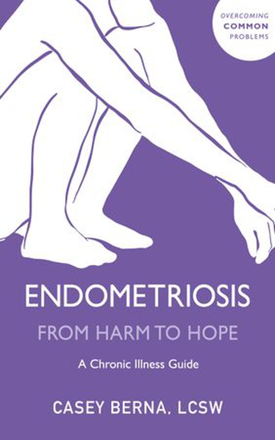 Endometriosis From Harm to Hope - A Chronic Illness Guide (ebok) av Casey Berna