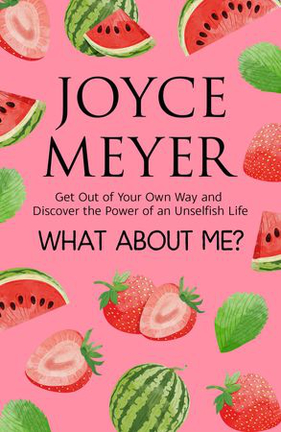 What About Me? - Get Out of Your Own Way and Discover the Joy of an Unselfish Life (ebok) av Joyce Meyer