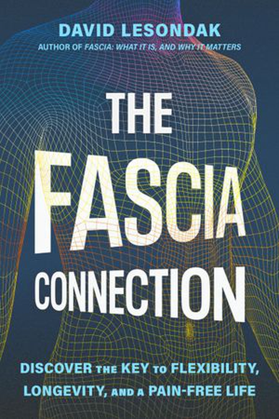 The Fascia Connection - Discover the Key to Flexibility, Longevity and a Pain-Free Life (ebok) av David Lesondak
