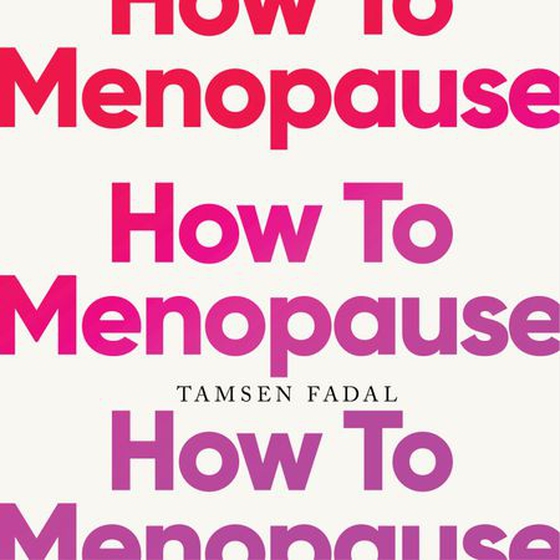 How to Menopause - Take Charge of Your Health, Reclaim Your Life, and Feel Even Better than Before: THE NEW YORK TIMES BESTSELLER (lydbok) av Tamsen Fadal