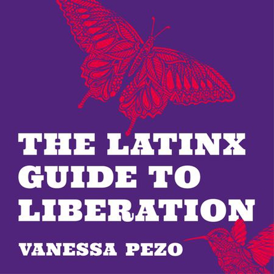 The Latinx Guide to Liberation - Healing from Historical, Generational, and Individual Trauma (lydbok) av Vanessa Pezo