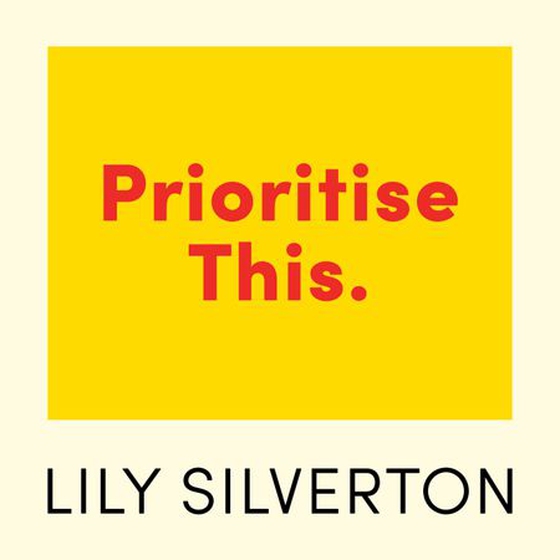 Prioritise This - A Practical Guide for Thriving in a World That Won't Slow Down (lydbok) av Lily Silverton