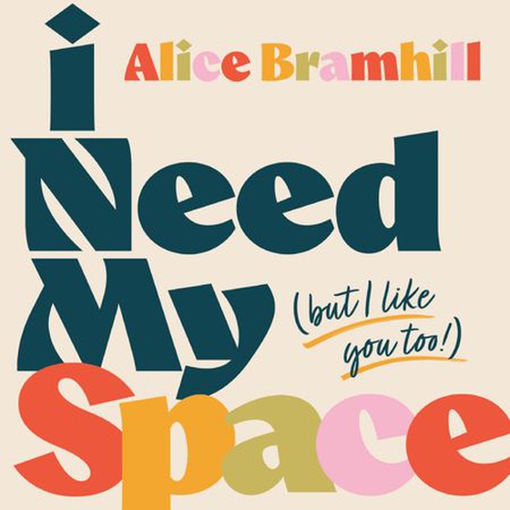 I Need My Space (But I Like You Too!) - A Neurodivergent Guide to All Types of Relationships (lydbok) av Alice Bramhill