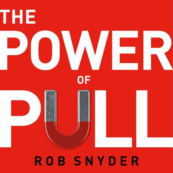 The Power of Pull - What You Need to Know About Customer Demand (and Why Most Businesses Get It Wrong) (lydbok) av Rob Snyder