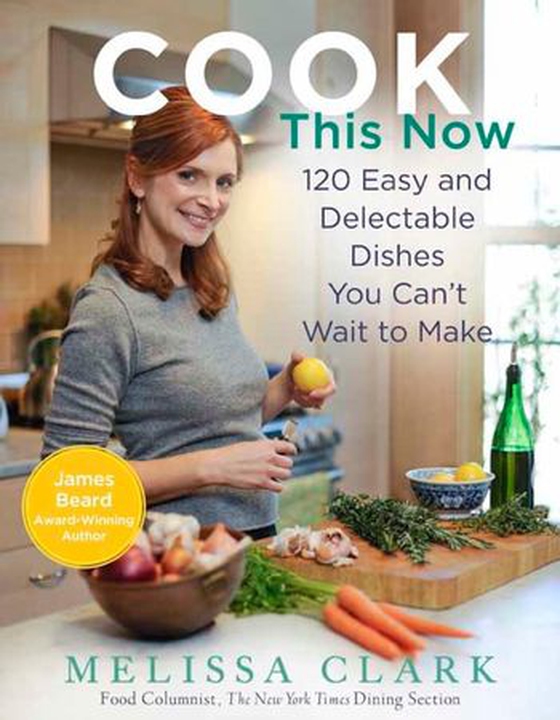 Cook This Now - 120 Easy and Delectable Dishes You Can't Wait to Make (ebok) av Melissa Clark