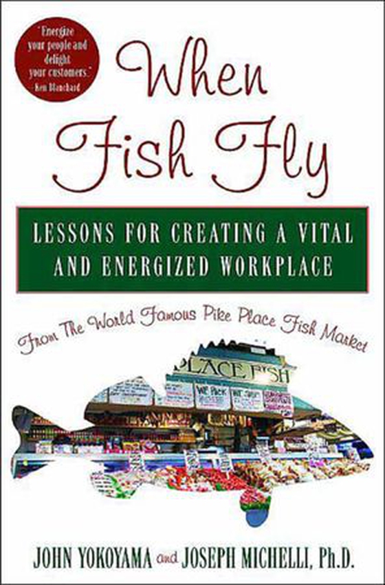 When Fish Fly - Lessons for Creating a Vital and Energized Workplace from the World Famous Pike Place Fish Market (ebok) av Joseph Michelli