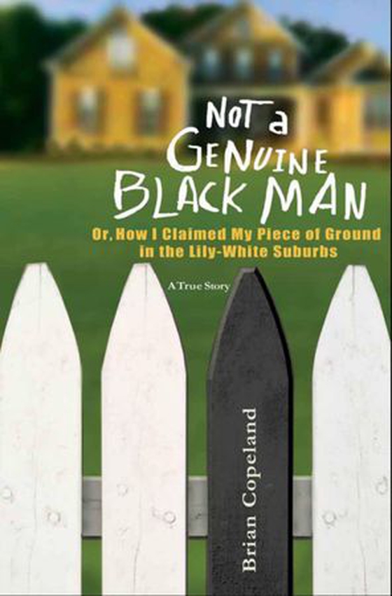 Not a Genuine Black Man - Or, How I Claimed My Piece of Ground in the Lily-White Suburbs (ebok) av Brian Copeland