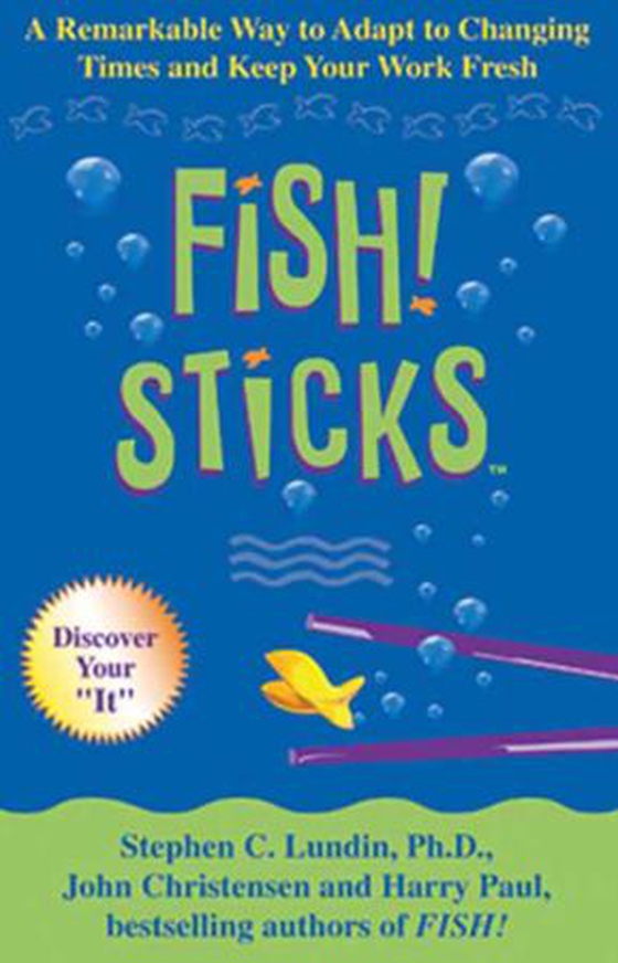 Fish! Sticks - A Remarkable Way to Adapt to Changing Times and Keep Your Work Fresh (ebok) av Stephen C. Lundin