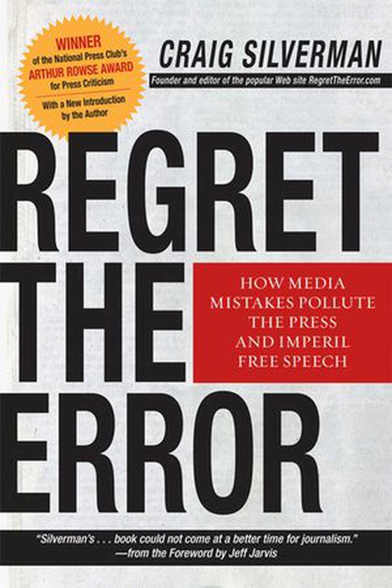 Regret the Error - How Media Mistakes Pollute the Press and Imperil Free Speech (ebok) av Craig Silverman