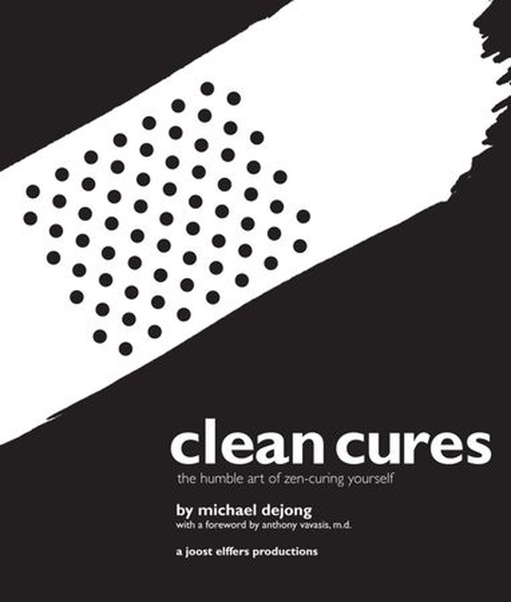 Clean Cures - The Humble Art of Zen-Curing Yourself (ebok) av Michael DeJong