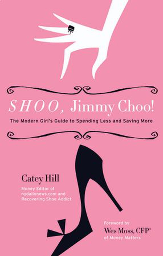 Shoo, Jimmy Choo! - The Modern Girl's Guide to Spending Less and Saving More (ebok) av Catey Hill