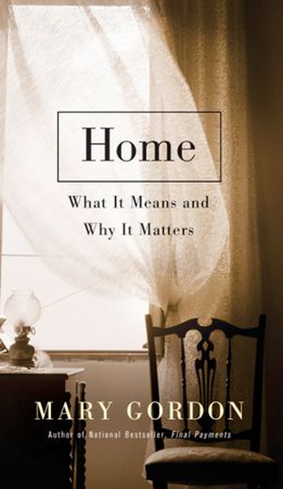 Home - What It Means and Why It Matters (ebok) av Mary Gordon