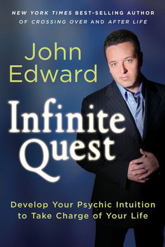 Infinite Quest - Develop Your Psychic Intuition to Take Charge of Your Life (ebok) av John Edward