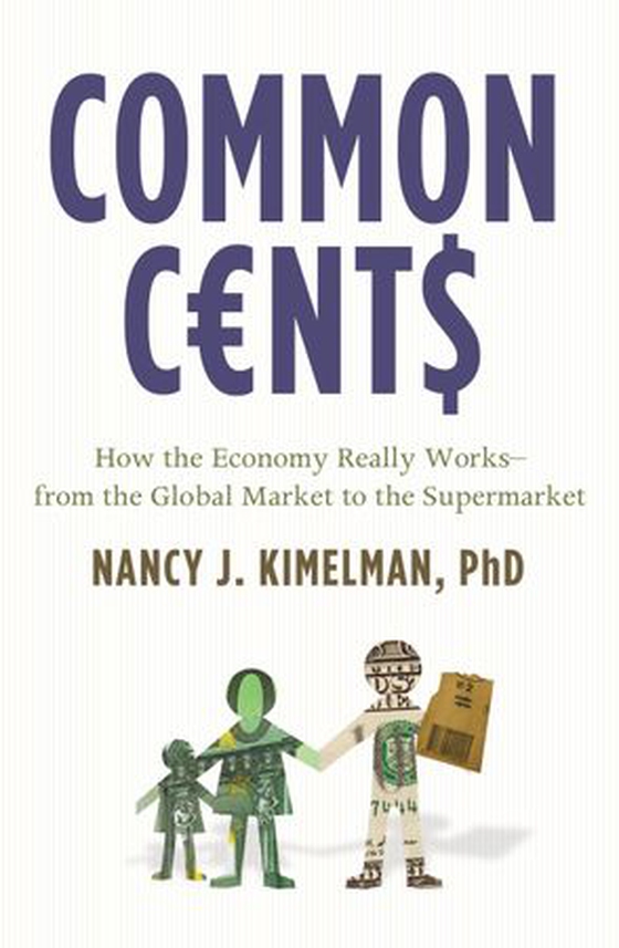 Common Cents - How the Economy Really Works--from the Global Market to the Supermarket (ebok) av Nancy J. Kimelman