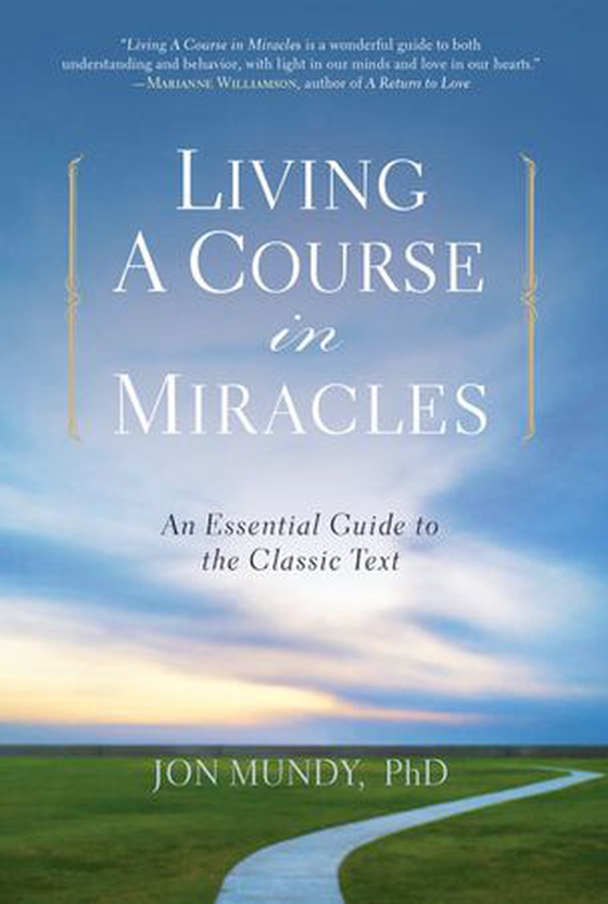 Living A Course in Miracles - An Essential Guide to the Classic Text (ebok) av Jon Mundy