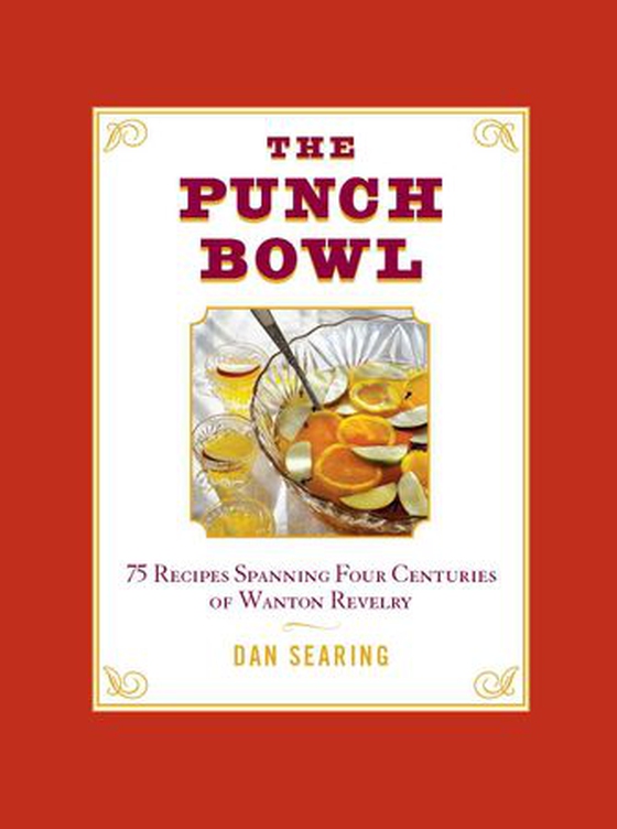 The Punch Bowl - 75 Recipes Spanning Four Centuries of Wanton Revelry (ebok) av Dan Searing