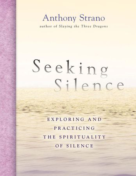 Seeking Silence - Exploring and Practicing the Spirituality of Silence (ebok) av Anthony Strano