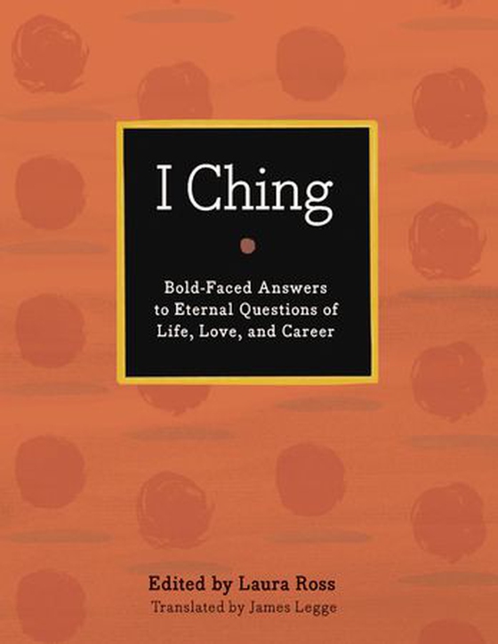 I Ching - Bold-Faced Answers to Eternal Questions of Life, Love, and Career (ebok) av -