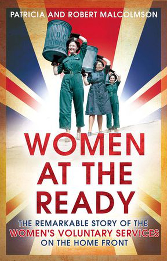 Women at the Ready - The Remarkable Story of the Women's Voluntary Services on the Home Front (ebok) av Robert Malcolmson