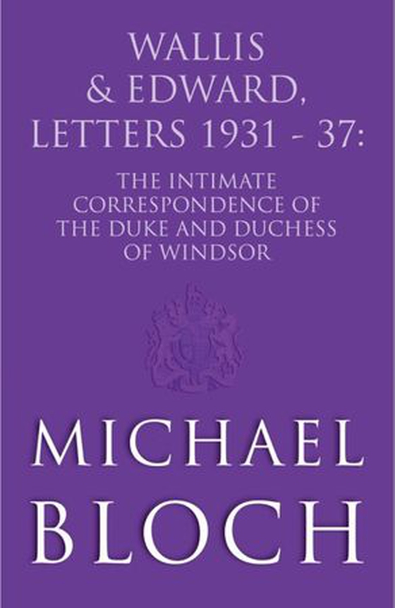 Wallis and Edward, Letters:1931-37 - The Intimate Correspondence of the Duke and Duchess of Windsor (ebok) av Michael Bloch