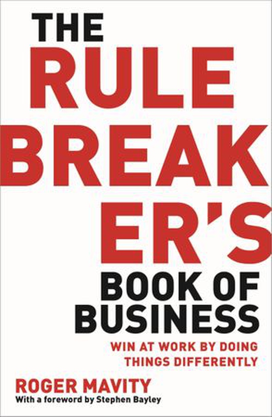 The Rule Breaker's Book of Business - Win at work by doing things differently (ebok) av Roger Mavity