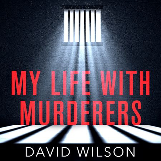 My Life with Murderers - Behind Bars with the World's Most Violent Men (lydbok) av David H. Wilson