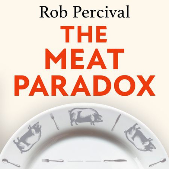 The Meat Paradox - ‘Brilliantly provocative, original, electrifying’ Bee Wilson, Financial Times (lydbok) av Rob Percival