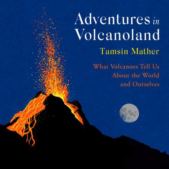 Adventures in Volcanoland - What Volcanoes Tell Us About the World and Ourselves (lydbok) av Tamsin Mather