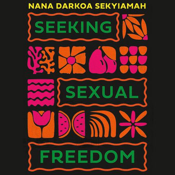Seeking Sexual Freedom - African Rites, Rituals and Sankofa in the Bedroom (lydbok) av Nana Darkoa Sekyiamah