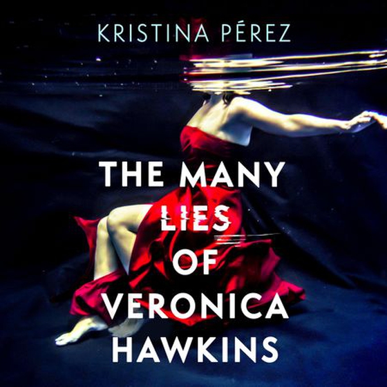 The Many Lies of Veronica Hawkins - An addictive thriller with a shocking twist (lydbok) av Kristina Pérez