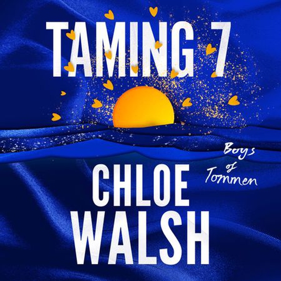 Taming 7 - Epic, emotional and addictive romance from the TikTok phenomenon (lydbok) av Chloe Walsh
