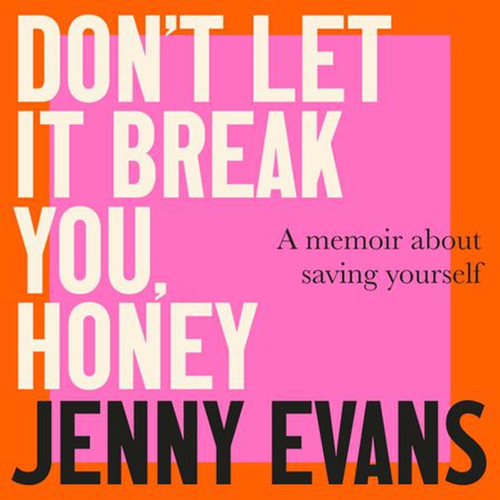Don't Let it Break You, Honey - A Memoir About Saving Yourself (lydbok) av Jenny Evans