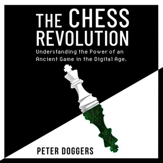 The Chess Revolution - Understanding the Power of an Ancient Game in the Digital Age (lydbok) av Peter Doggers
