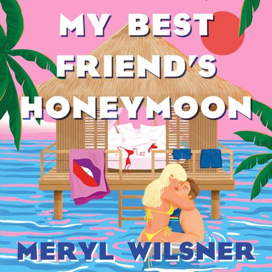 My Best Friend's Honeymoon - A friends-to-lovers romance with sweetness, spice, and a holiday too hot to waste (lydbok) av Meryl Wilsner