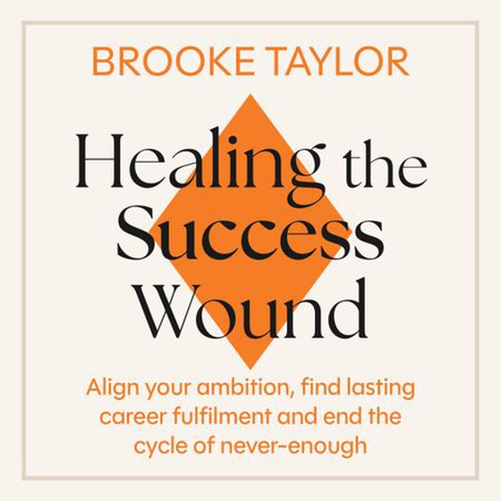 Healing the Success Wound (lydbok) av Brooke Taylor