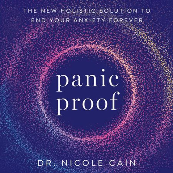 Panic Proof - The New Holistic Solution to End Your Anxiety Forever (lydbok) av Nicole Cain