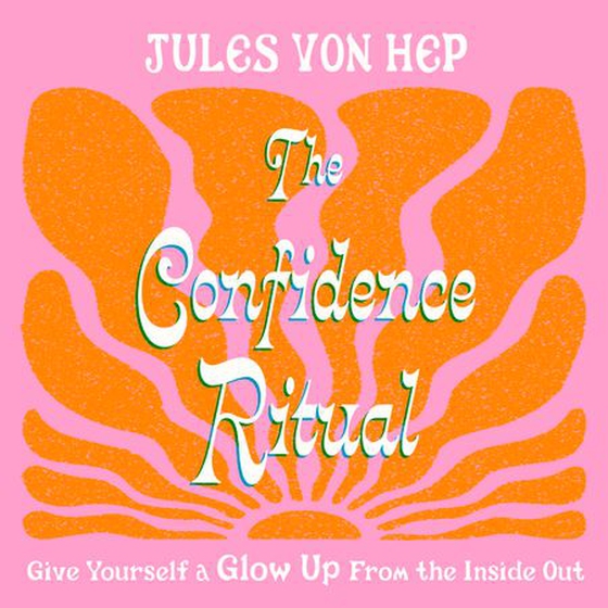 The Confidence Ritual - Give yourself a glow up from the inside out (lydbok) av Jules Von Hep