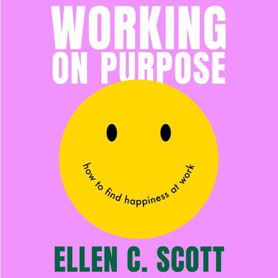 Working on Purpose - How to find happiness at work (lydbok) av Ellen Scott