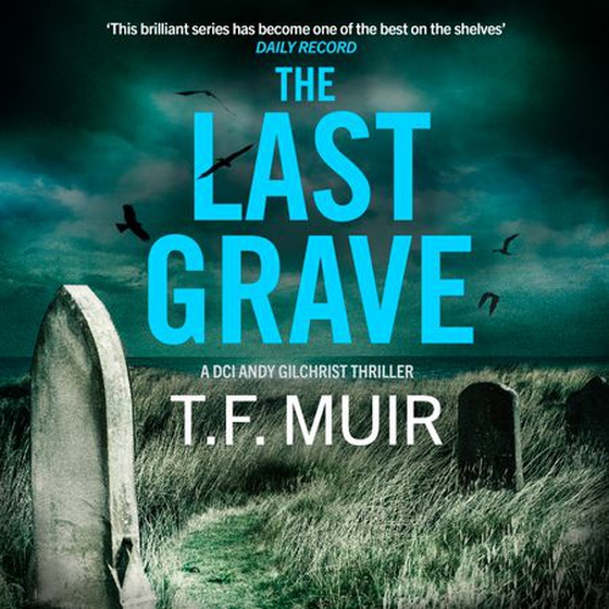 The Last Grave - A pulse-pounding, gripping Scottish crime thriller (lydbok) av T.F. Muir