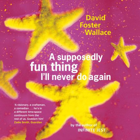 A Supposedly Fun Thing I'll Never Do Again (lydbok) av David Foster Wallace