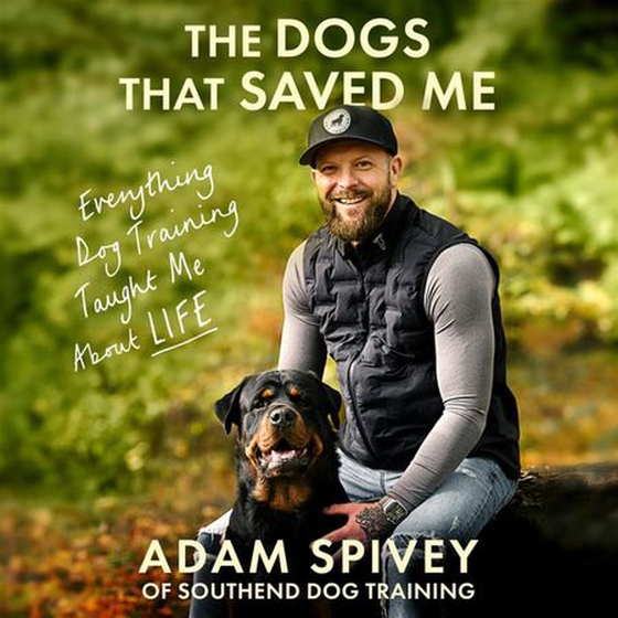 The Dogs That Saved Me - Everything Dog Training Taught Me About Life (lydbok) av Adam Spivey