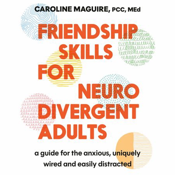 Friendship Skills for Neurodivergent Adults - A Guide for the Anxious, Uniquely Wired and Easily Distracted (lydbok) av Caroline Maguire