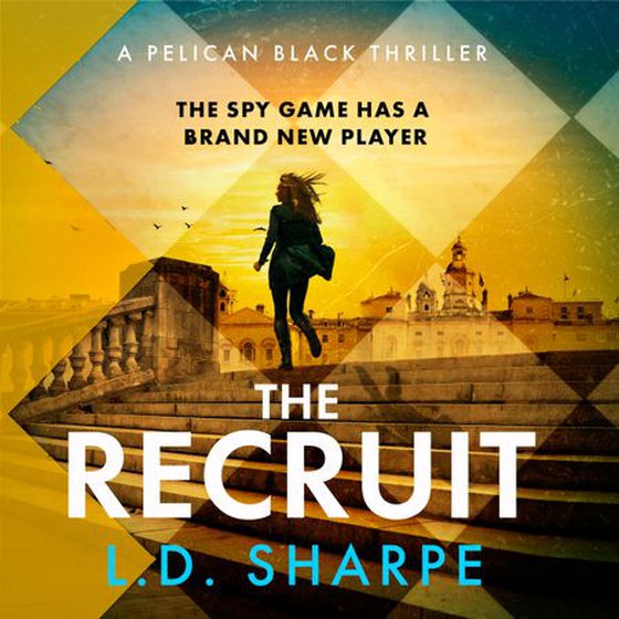 The Recruit - The clever, gripping first book in the Pelican Black spy thriller series (lydbok) av L. D. Sharpe
