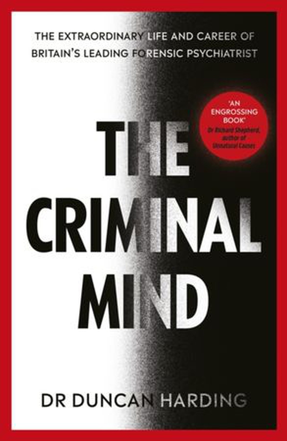 Criminal Mind - Gripping encounters with serial killers and true crime from Britain''s leading forensic psychiatrist (ebok) av Duncan Harding