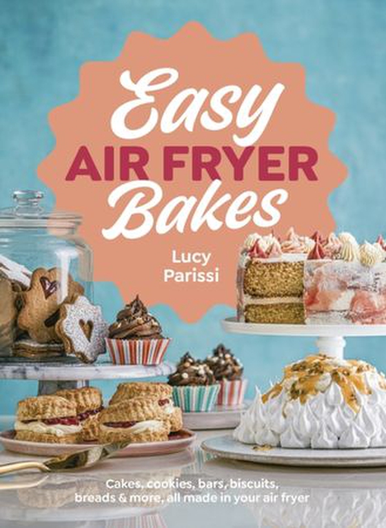 Easy Air Fryer Bakes - Cakes, cookies, bars, biscuits, breads & more, all made in your air fryer (ebok) av Lucy Parissi