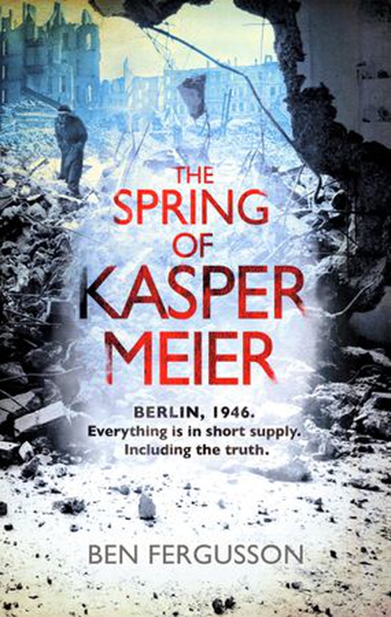 The Spring of Kasper Meier - ‘Beguiling, unsettling, and wonderfully atmospheric' (Sarah Waters) (ebok) av Ben Fergusson