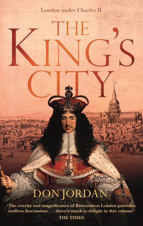 The King's City - London under Charles II: A city that transformed a nation – and created modern Britain (ebok) av Don Jordan